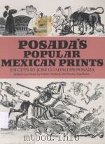 POSADA'S PUPOLAR MEXICAN PRINTS 273 CUTS BY JOSE GUADALUPE POSADA   1972  PDF电子版封面  0000269301  SELECTED AND EDITED WITH AN IN 