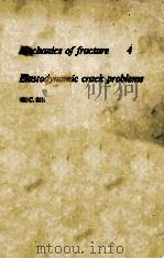 MECHANICS OF FRACTURE 4 ELASTODYNAMIC CRACK PROBLEMS（1977 PDF版）
