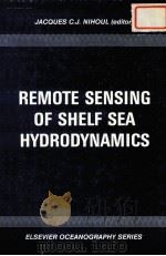 REMOTE SENSING OF SHELF SEA HYDRODYNAMICS   1984  PDF电子版封面  0444423141  JACQUES C.J.NIHOUL 