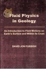 FLUID PHYSICS IN GEOLOGY AN INTRODUCTION TO FLUID MOTIONS ON EARTH'S SURFACE AND WITHIN ITS CRU（1997 PDF版）