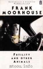 FUTILITY AND OTHER ANIMALS   1988  PDF电子版封面    FRANK MOORHOUSE 