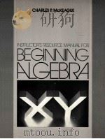 INSTRUCTOR＇S RESOURCE MANUAL FOR  BEGINNING ALGEBRA   1981  PDF电子版封面  0124847668  CHARLES P.MCKEAGUE 