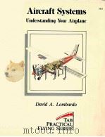 AIRCRAFT SYSTEMS UNDERSTANDING YOUR AIRPLANE   1988  PDF电子版封面  0830608230  DAVID A.LOMBARDO 