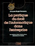 LA PRATIQUE DU DROIT DE I'INFORMATIQUE DANS I'ENTREPRISE   1984  PDF电子版封面  228134018X  JACQUES-ROGER BONNEAU 