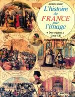 L'HISTOIRE DE FRANCE PAR L'IMAGE PREFACE D'ARTHUR CONTE DES ORIGINES A LOUIS X3（1982 PDF版）