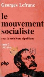 IE MOUVEMENT SOCIALISTE SOUS LA TROISIEME REPUBLIQUE TOME 2 1920-1940   1977  PDF电子版封面  222833080X   
