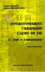 ENVIRONNEMENT URBANISME CADRE DE VIE LE DROIT ET L'ADMINISTRATION   1979  PDF电子版封面  2707602272   