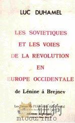 LES SOVEITIQUES ET LES VOIES DE LA REVOLUTION EN EUROPE OCCIDENTALE DE LENINE A BREJNEV     PDF电子版封面  2715710445  LUC DUHAMEL 