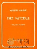 trio pastorale for flute oboe & clarinet flute   1979  PDF电子版封面    Michael Walshe 