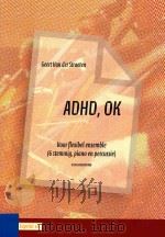 ADHD ok Voor flexibel ensemble(6-stemmig piano en percussie) D 2010 605045 008     PDF电子版封面    Van der Straeten Geert 
