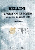 BELLININ I PURITANI DI SCOZIA AN OPERA IN THREE ACTS VOCAL SCPRE     PDF电子版封面    WITH ITALIAN AND ENGLISH TEXT 