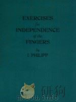 Exercises for INDEPENDENCE of the fingers   1898  PDF电子版封面    I. Philipp 