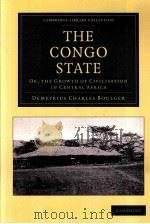 THE CONGO STATE  OR，THE GROWTH OF CIVILISATION IN CENTRAL AFRICA   1898  PDF电子版封面  1108050697  DEMETRIUS CHARLES BOULGER 
