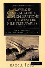 TRAVELS IN CENTRAL AFRICA，AND EXPLORATIONS OF THE WESTERN NILE TRIBUTARIES  VOLUME 1   1869  PDF电子版封面  1108031986  JOHN PETHERICK AND KATHERINE H 