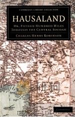 HAUSALAND  OR，FIFTEEN HUNDRED MILES THROUGH THE CENTRAL SOUDAN   1896  PDF电子版封面  1108031242  CHARLES HENRY ROBINSON 