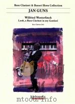Look a Bass Clarinet in my Garden Bass Clarinet solo   1997  PDF电子版封面    Wilfried Westerlinck 