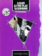 Learn As You Play Saxophone   1983  PDF电子版封面  0060063794  Peter Wastall 