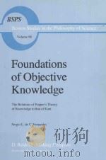 FOUNDATIONS OF OBJECTIVE KNOWLEDGE:THE RELATIONS OF POPPER'S THEORY OF KNOWLEDGE TO THAT OF KAN     PDF电子版封面    SERGIO L.DE  C.FERNANDES 