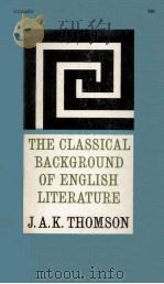THE CLASSICAL BACKGROUND OF ENGLISH LITERATURE     PDF电子版封面    J.A.K.THOMSON 