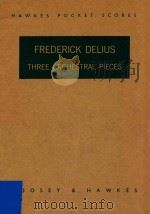 THREE ORCHESTRAL Piece     PDF电子版封面    FREDRICK DELIUS 