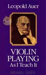 Violin Playing As I Teach It   1980  PDF电子版封面  9780486239170;0486239179  Leopold Auer 