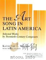 The Art song in Latin America selected works by twentieth-century composers   1998  PDF电子版封面  0945193999  Kathleen L. Wilson 