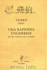 UNA RAPSODIA ungherese per due clarinetti soli e orchestra   1969  PDF电子版封面    DURKO ZSOLT 