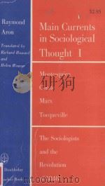 MAIN CURRENTS IN SOCIOLOGICAL THOUGHT  VOLUME 1  MONTESQUIEU.COMTE.MARX.TOCQUEVILLE.AND THE SOCIOLOG     PDF电子版封面     
