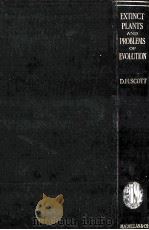 EXTINCT PLANTS & problems of evolution   1924  PDF电子版封面    Scott，D.H. 
