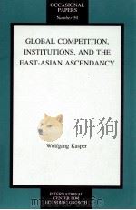 GLOBAL COMPETITION，INSTITUTIONS，AND THE EAST-ASIAN ASCENDANCY   1994  PDF电子版封面  1558153152  WOLFGANG KASPER 