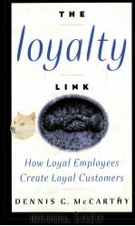 THE LOYALTY LINK  HOW LOYAL EMPLOYEES CREATE LOYAL CUSTOMERS   1997  PDF电子版封面  0471163899  DENNIS G.MCCARTHY 