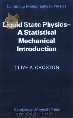 LIQUID STATE PHYSICS-A STATISTICAL MECHANICAL INTRODUCTION   1974  PDF电子版封面  0521114349  CLIVE A.CROXTON 