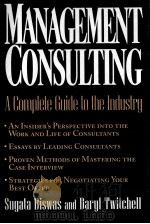 MANAGEMENT CONSULTING  A COMPLETE GUIDE TO THE INDUSTRY   1999  PDF电子版封面  0471293520  SUGATA BISWAS AND DARYL TWITCH 
