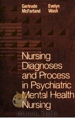 NURSING DIAGNOSES AND PROCESS IN PSYCHIATRIC MENTAL HEALTH NURSING   1986  PDF电子版封面  0397545983  GERTRUDE K.MCFARLAND EVELYN L. 