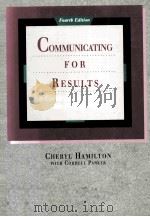 COMMUNICATING FOR RESULTS  A GUIDE FOR BUSINESS AND THE PROFESSIONS  FOURTH EDITION   1993  PDF电子版封面  0534179940  CHERYL HAMILTON WITH CORDELL P 