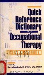 QUICK REFERENCE DICTIONARY FOR OCCUPATIONAL THERAPY  SECOND EDITION   1999  PDF电子版封面  1556424124  KAREN JACOBS 