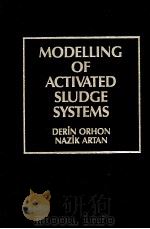 MODELLING OF ACTIVATED OF ACTIVATED SLUDGE SYSTEMS   1994  PDF电子版封面  1566761018  DERIN ORHON AND NAZIK ARTAN 