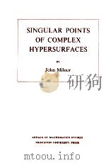 SINGULAR POINTS OF COMPLEX HYPERSURFACES   1968  PDF电子版封面  0691080658  JOHN MILNOR 