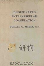 DISSEMINATED INTRAVASCULAR COAGULATION AN INTERMEDIARY MECHANISM OF DISEASE   1965  PDF电子版封面     