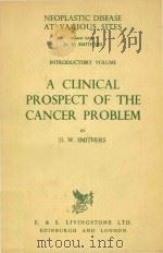 NEOPLASTIC DISEASE AT VARIOUS SITIS A CLINICAL PROSPECT OF THE CANCER PROBLIEM   1960  PDF电子版封面     