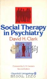 SOCIAL THERAPY IN PSYCHIATRY SECOND EDITION   1974  PDF电子版封面  0443021074  DAVID H.CLARK 