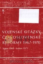 VOJENSKE OTAZKY CESKOSLOVENSKE REFORMY 1967-1970 SRPEN 1967-KVETEN 1971     PDF电子版封面    1999 