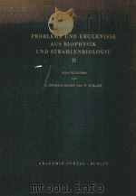 PROBLEME UND ERGEBNISSE AUS BIOPHYSIK UND STRAHLENBIOLOGE II（1960 PDF版）