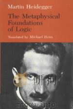 THE METAPHYSICAL FOUNDATIONS OF LOGIC   1984  PDF电子版封面    MARTIN HEIDEGGER，MICHAEL HEIM 