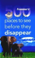 FROMMER'S 500 PLACES TO SEE BEFORE THEY DISAPPEAR 1ST EDITION（ PDF版）