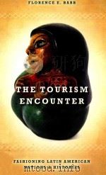 THE TOURISM ENCOUNTER FASHIONING LATIN AMERICAN NATIONS AND HISTORIES     PDF电子版封面  0804771561  FLORENCE E.BABB 