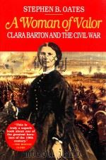 A WOMAN OF VALOR CLARA BARTON AND THE CIVIL WAR     PDF电子版封面  0028740122  STEPHEN B.OATES 