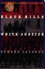 BLACK HILLS WHITE JUSTICE THE SIOUX NATION VERSUS THE UNITED STATES 1775 TO THE PRESENT   1999  PDF电子版封面  0803279876  EDWARD LAZARUS 