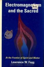 ELECTROMAGNETISM AND THE SACRED AT THE FRONTIER OF SPIRIT AND MATTER   1999  PDF电子版封面  0826411479   