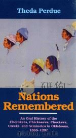 NATIONS REMEMBERED AN ORAL HISTORY OF THE CHEROKEES CHICKASAWS CHOCTAWS GREEKS AND SEMINOLES IN OKLA     PDF电子版封面  0806125237  THEDA PERDUE 